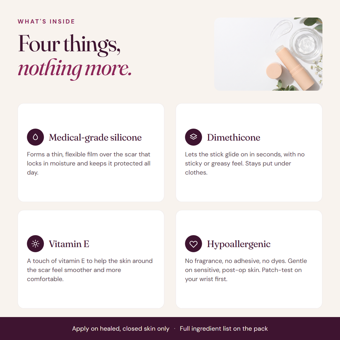 What's inside Mellory: medical-grade silicone, dimethicone, vitamin E, hypoallergenic formula.